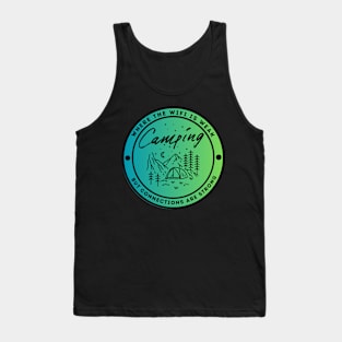 Camping - Where the Wifi is Wear but Connections are Strong Tank Top